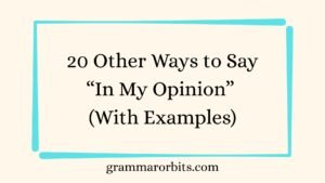 Other Ways to Say “In My Opinion”