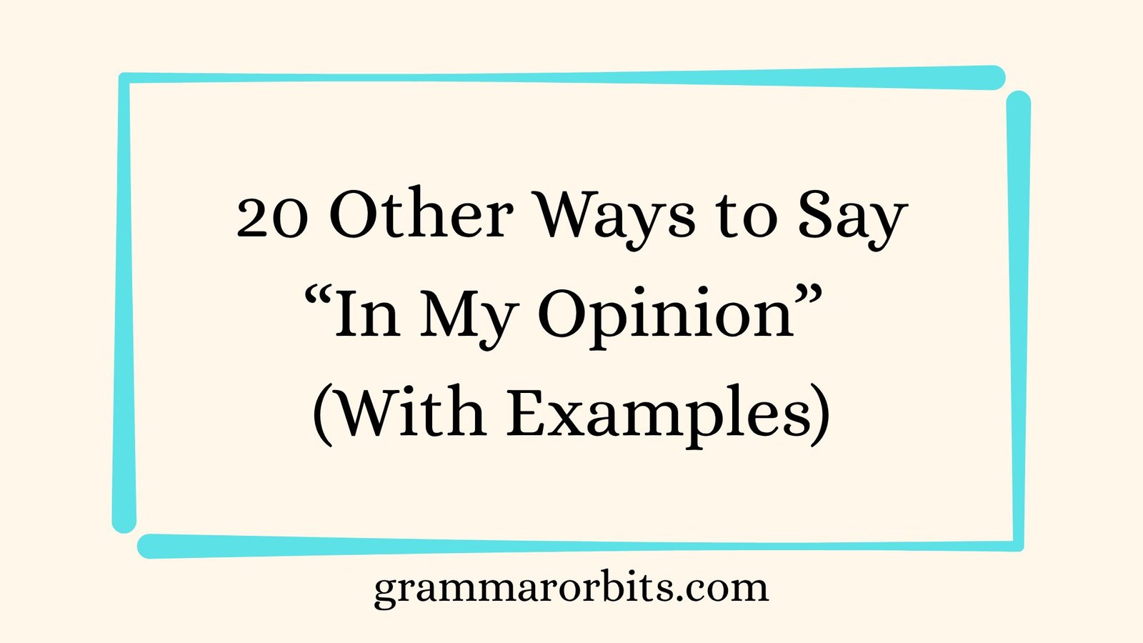 Other Ways to Say “In My Opinion”