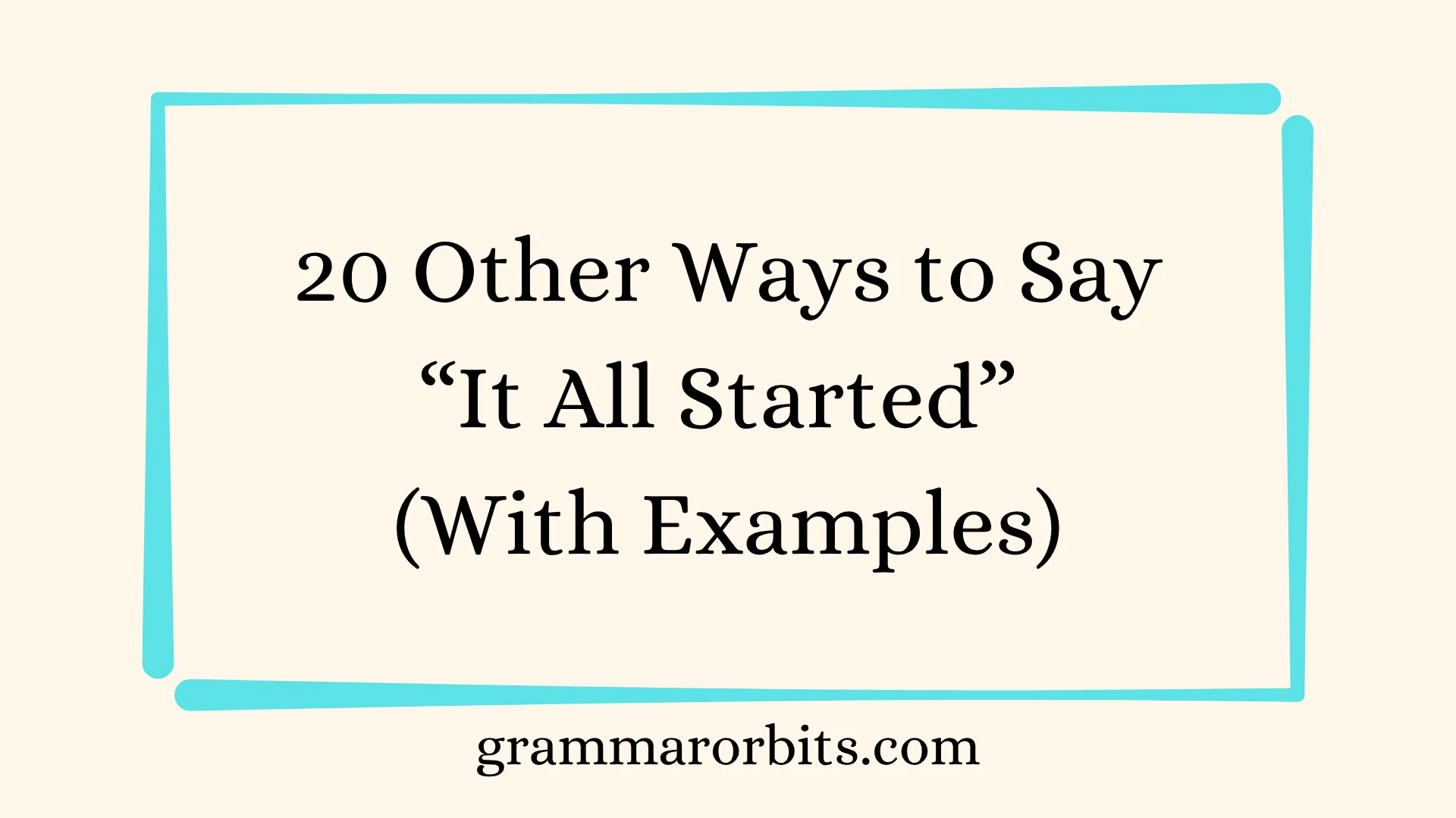 Other Ways to Say “It All Started”