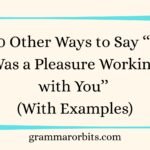 Other Ways to Say ‘‘It Was a Pleasure Working with You’’