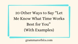 Other Ways to Say “Let Me Know What Time Works Best for You”