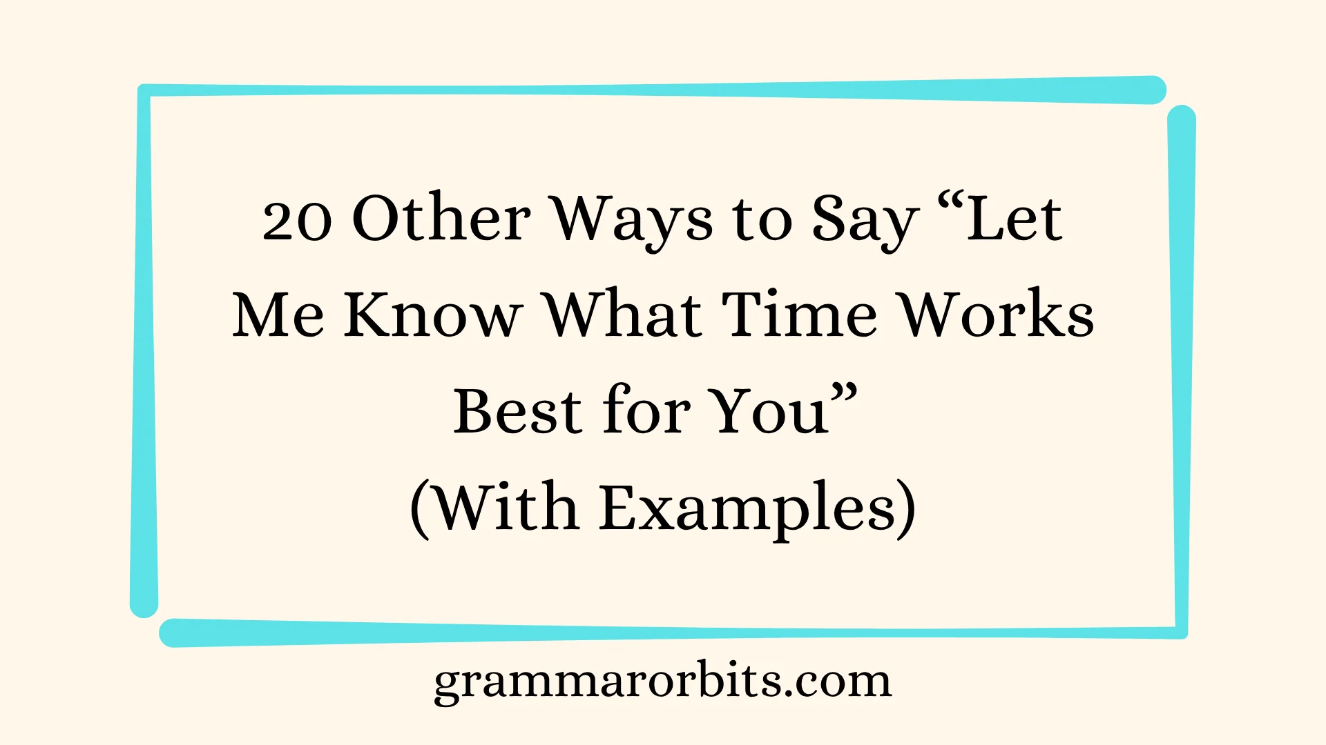 Other Ways to Say “Let Me Know What Time Works Best for You”