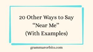 Other Ways to Say ‘‘Near Me’’