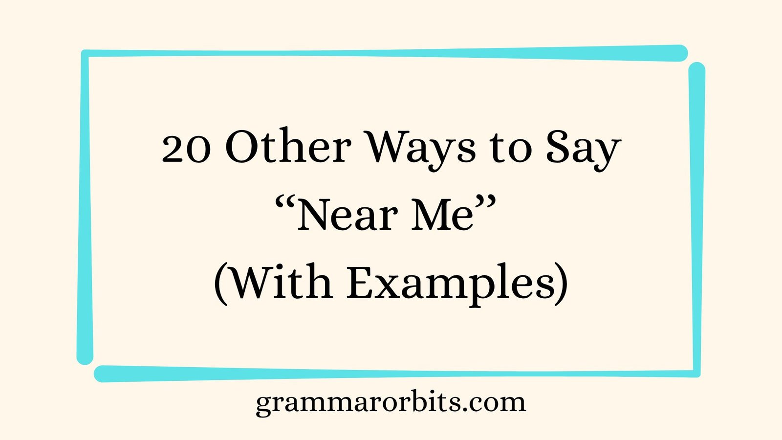 Other Ways to Say ‘‘Near Me’’