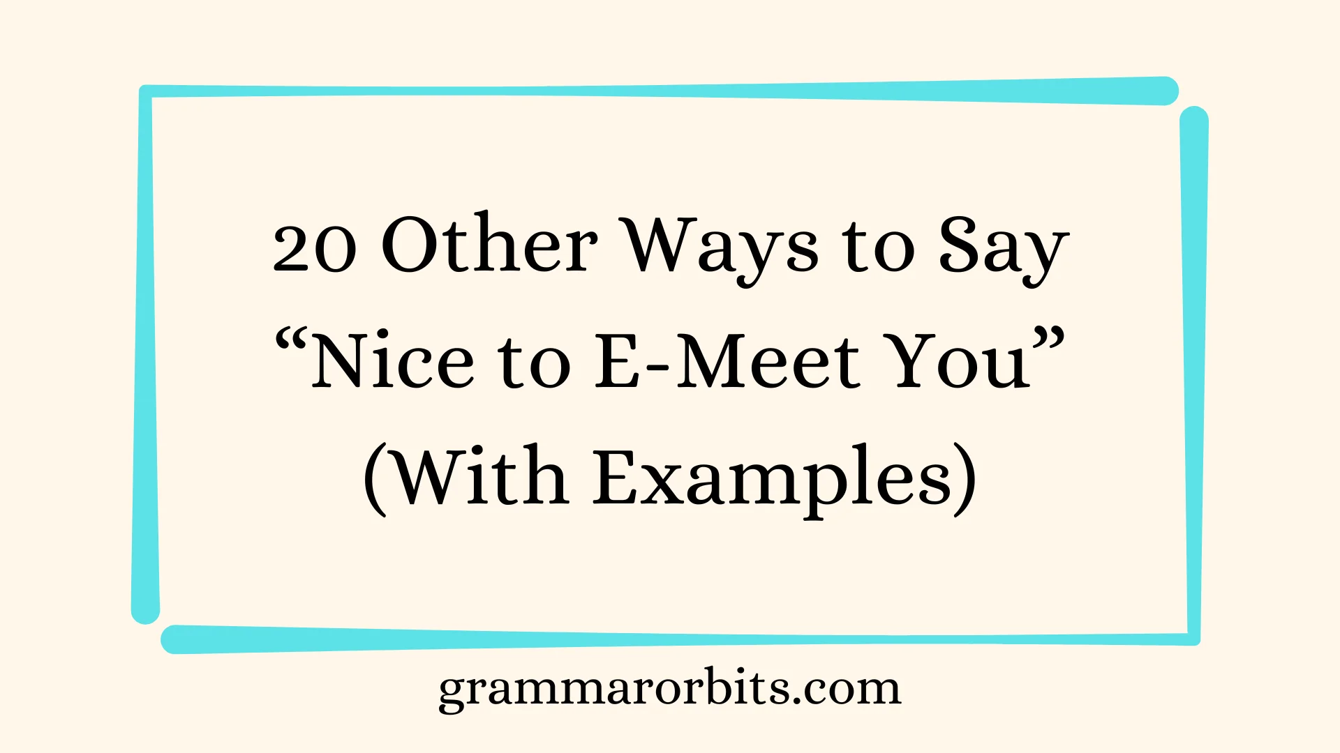 Other Ways to Say “Nice to E-Meet You”