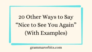 Other Ways to Say “Nice to See You Again”