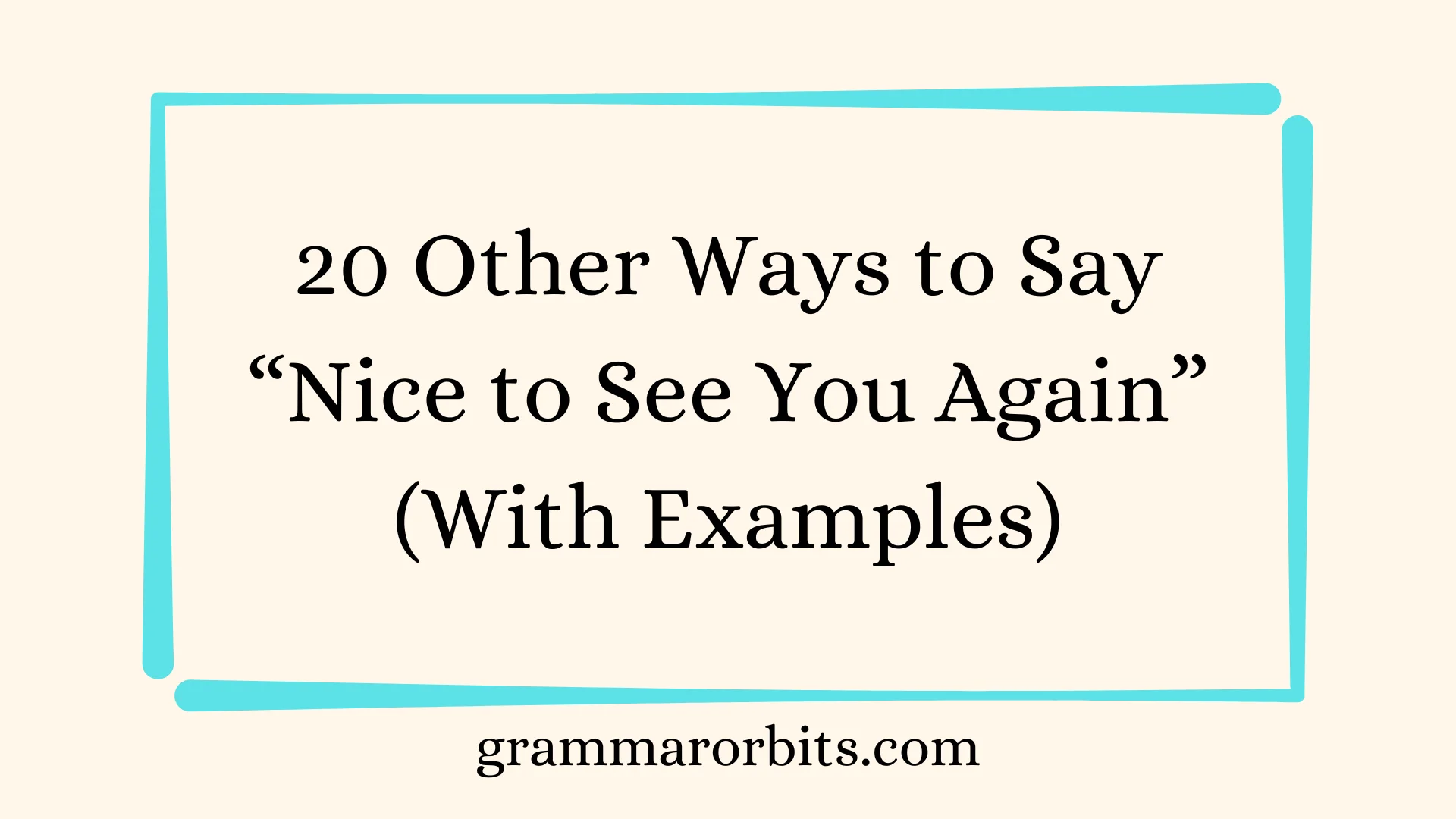 Other Ways to Say “Nice to See You Again”