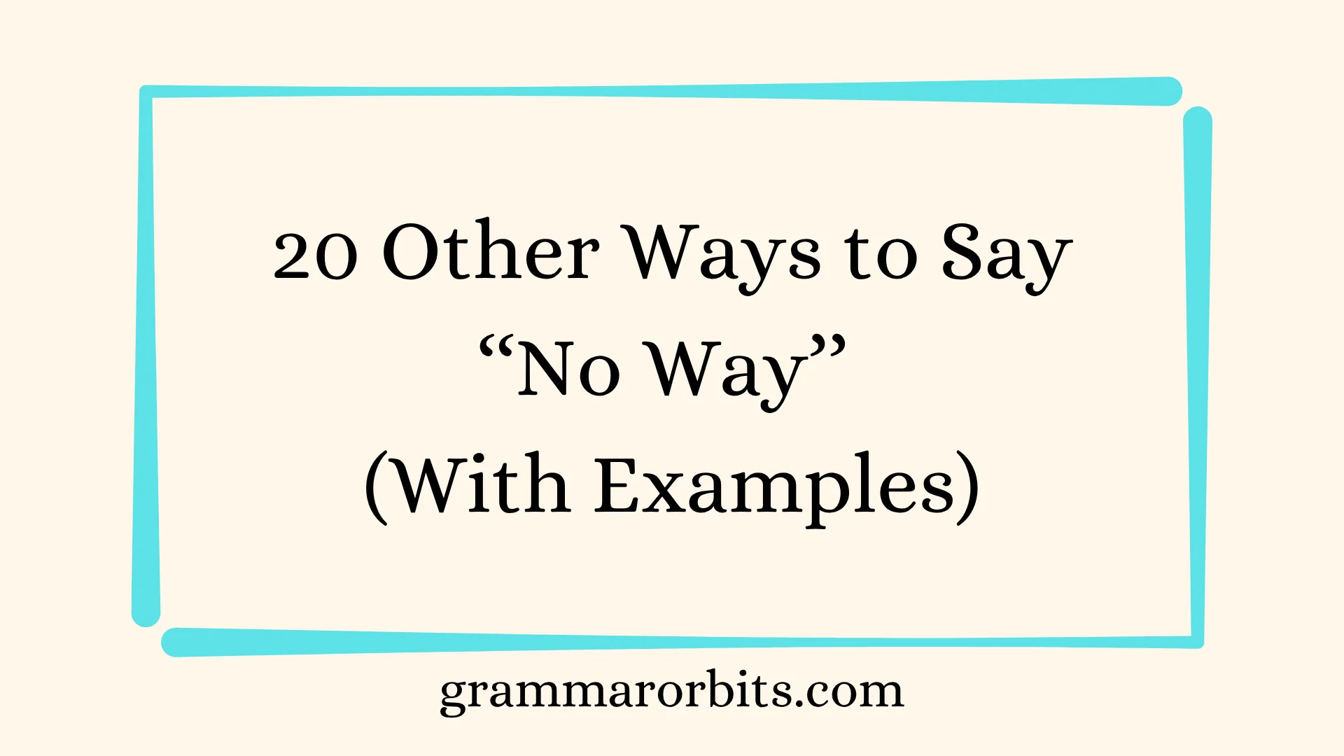 Other Ways to Say ‘‘No Way’’