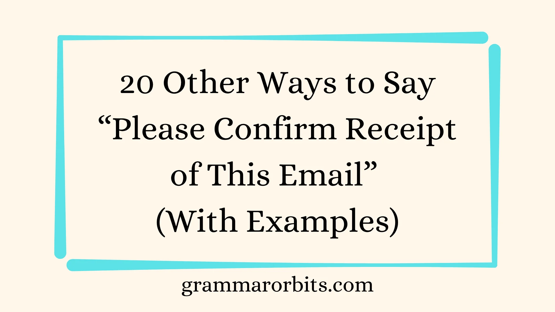 Other Ways to Say “Please Confirm Receipt of This Email”