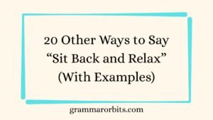 Other Ways to Say “Sit Back and Relax”