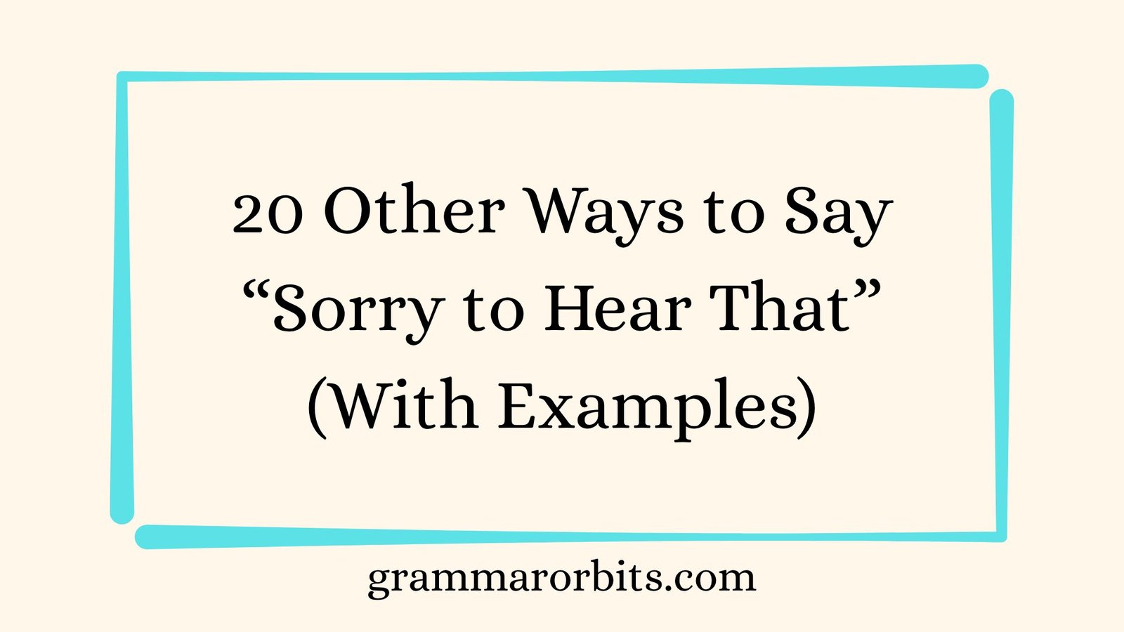 Other Ways to Say “Sorry to Hear That”