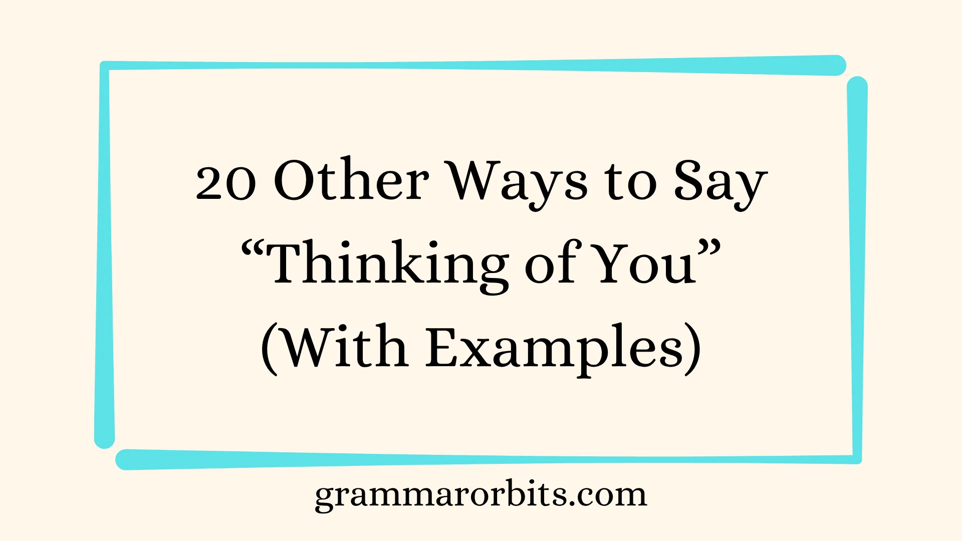 Other Ways to Say “Thinking of You”