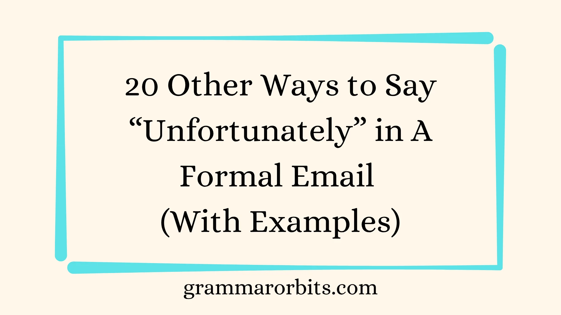 Other Ways to Say “Unfortunately” in A Formal Email