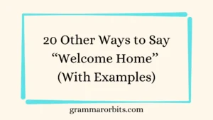 Other Ways to Say ‘‘Welcome Home’’