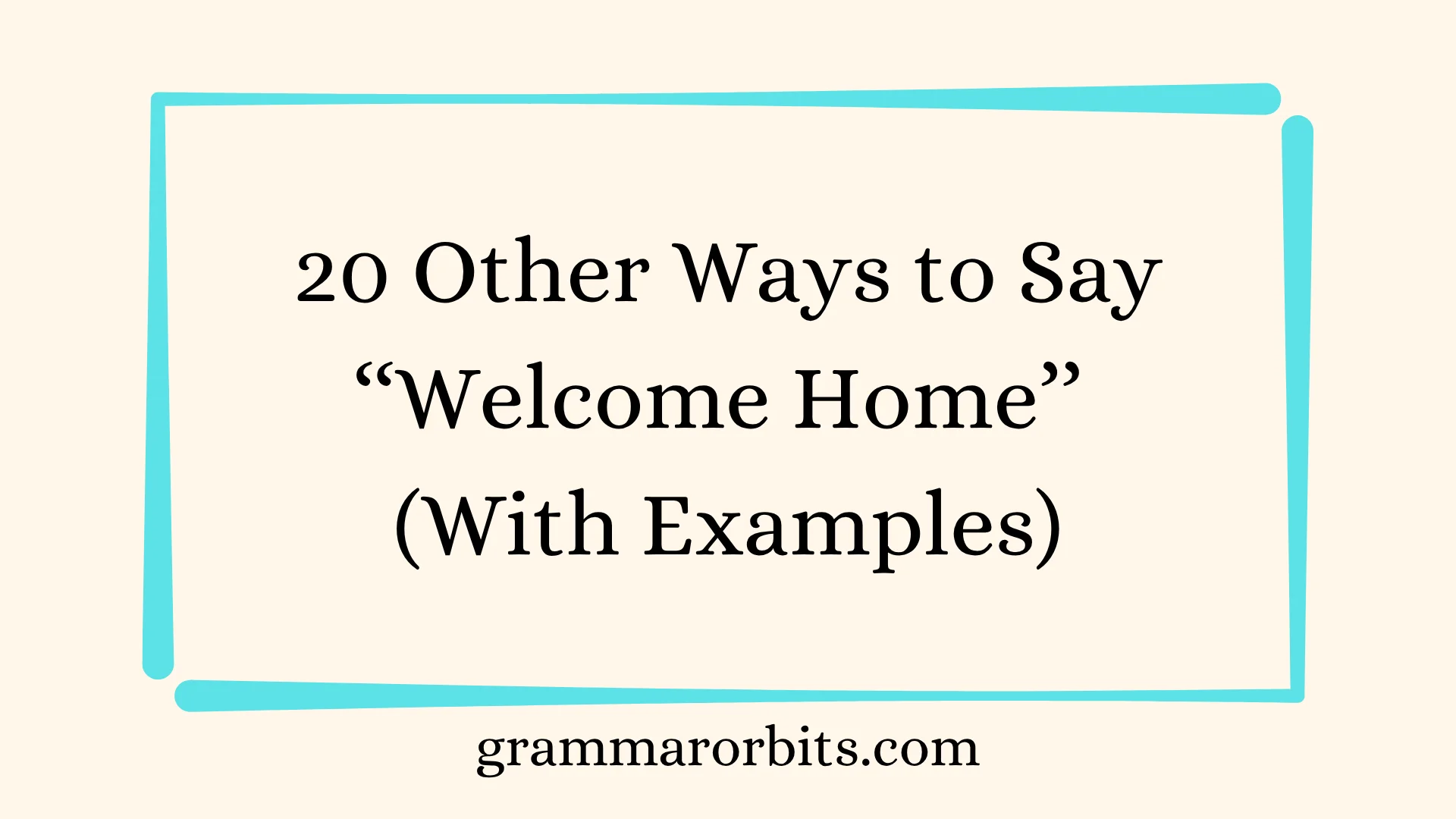 Other Ways to Say ‘‘Welcome Home’’