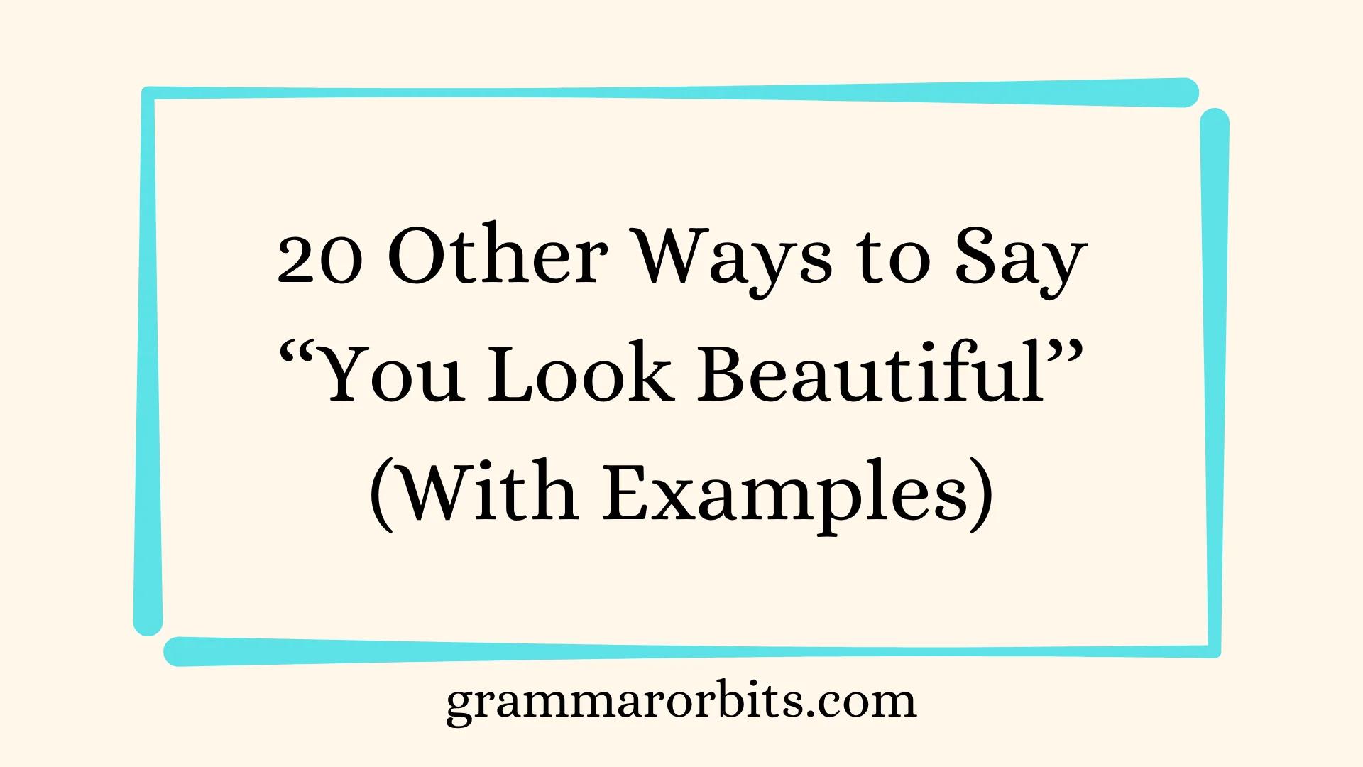 Other Ways to Say ‘‘You Look Beautiful’’