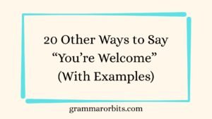 Other Ways to Say “You’re Welcome”