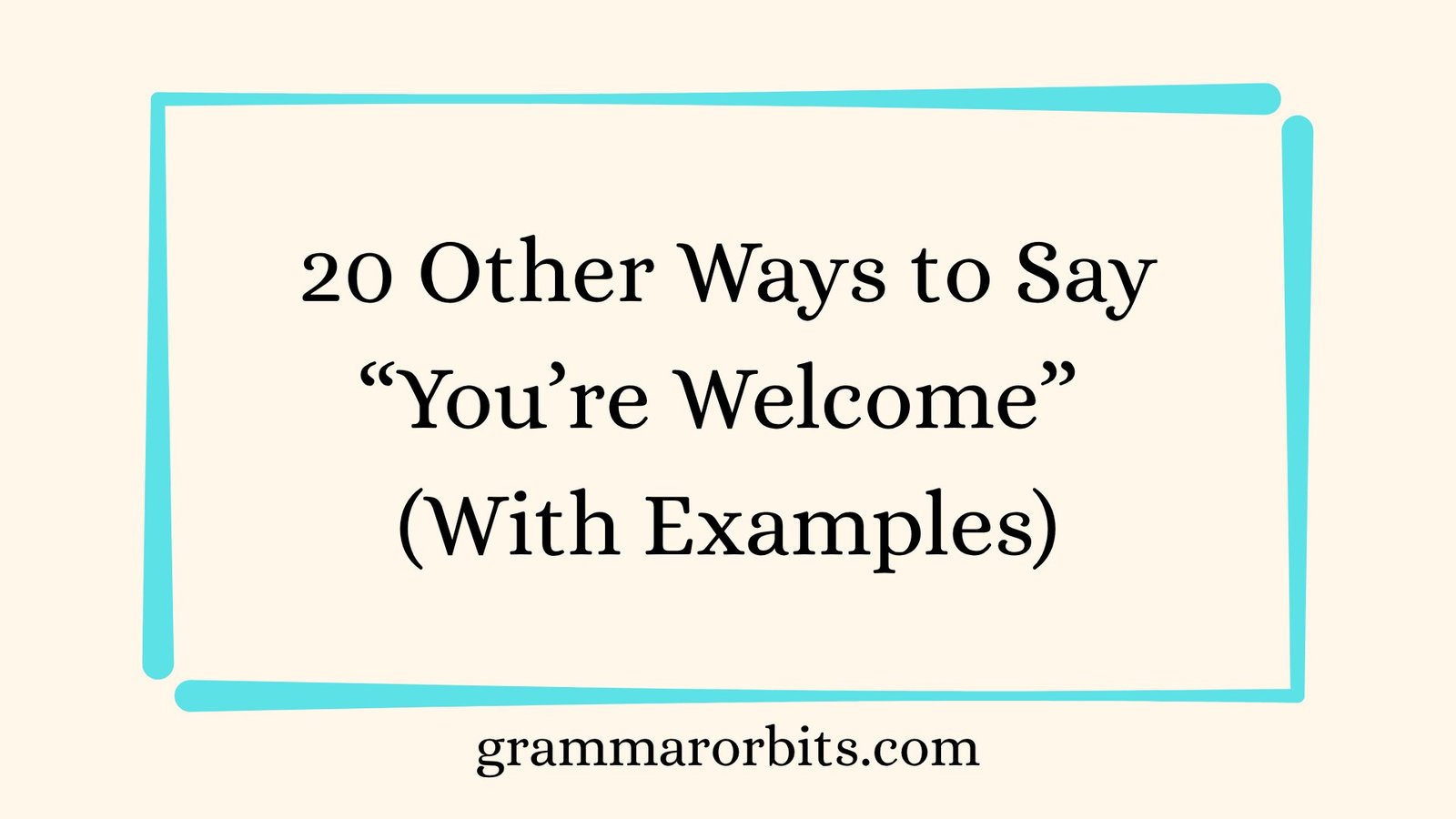 Other Ways to Say “You’re Welcome”