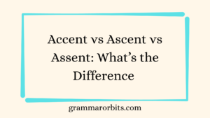 Accent vs Ascent vs Assent