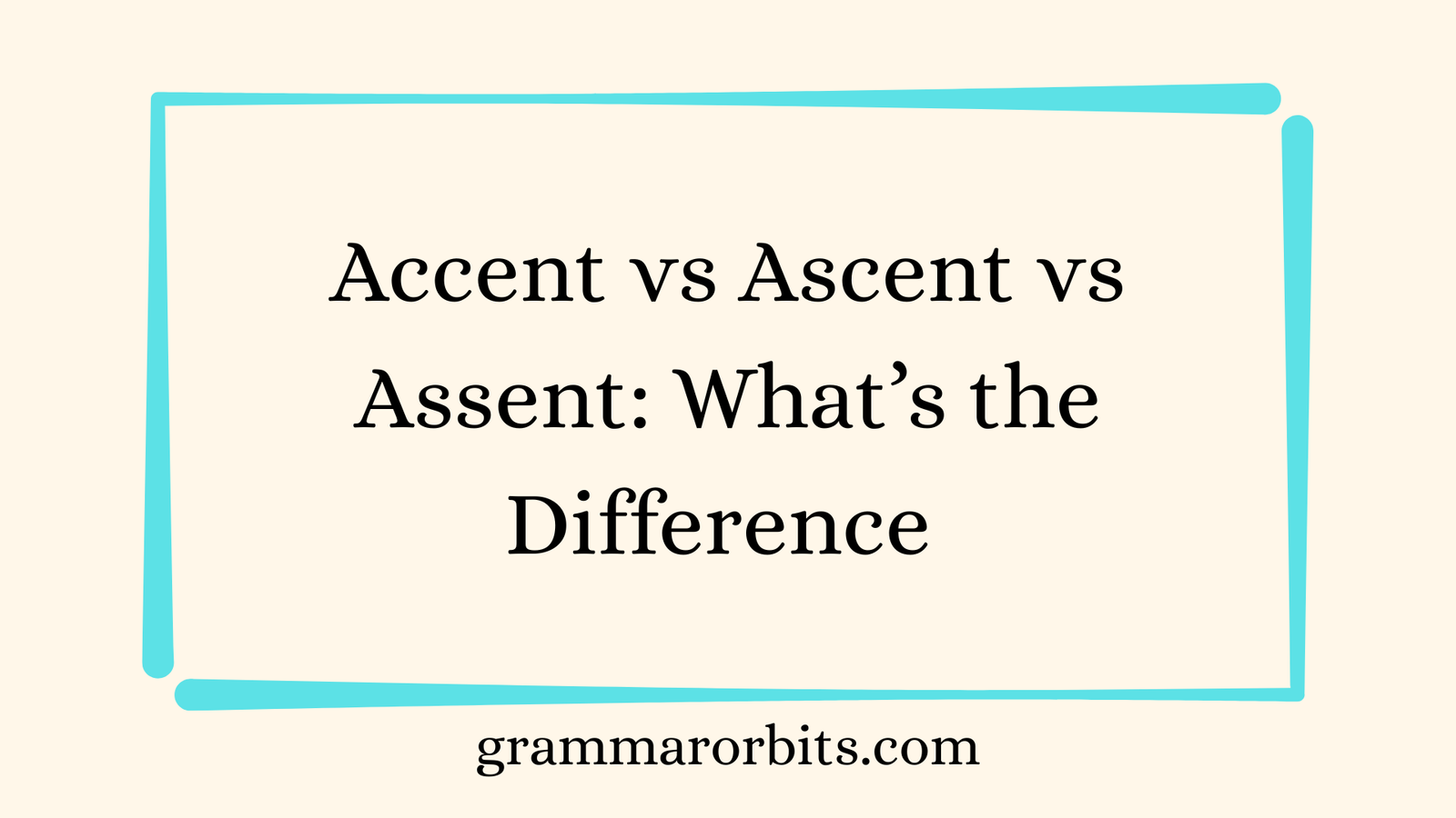Accent vs Ascent vs Assent