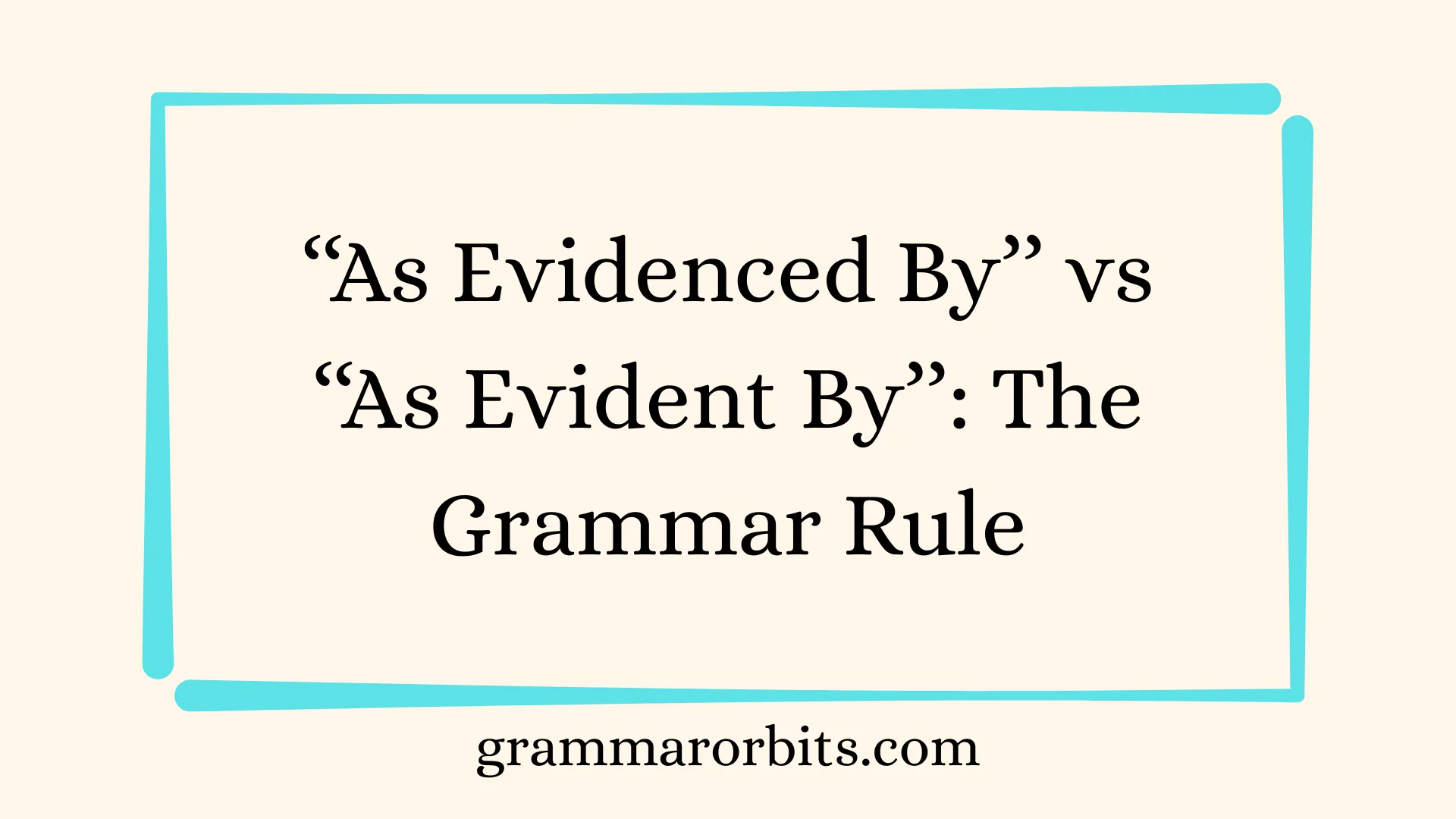 ‘‘As Evidenced By’’ vs ‘‘As Evident By’’