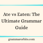 Ate vs Eaten