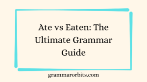 Ate vs Eaten