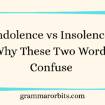 Indolence vs Insolence