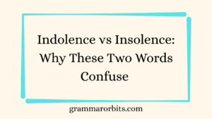 Indolence vs Insolence