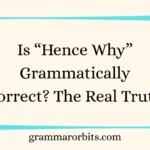 Is “Hence Why” Grammatically Correct