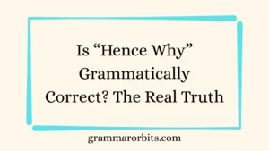 Is “Hence Why” Grammatically Correct