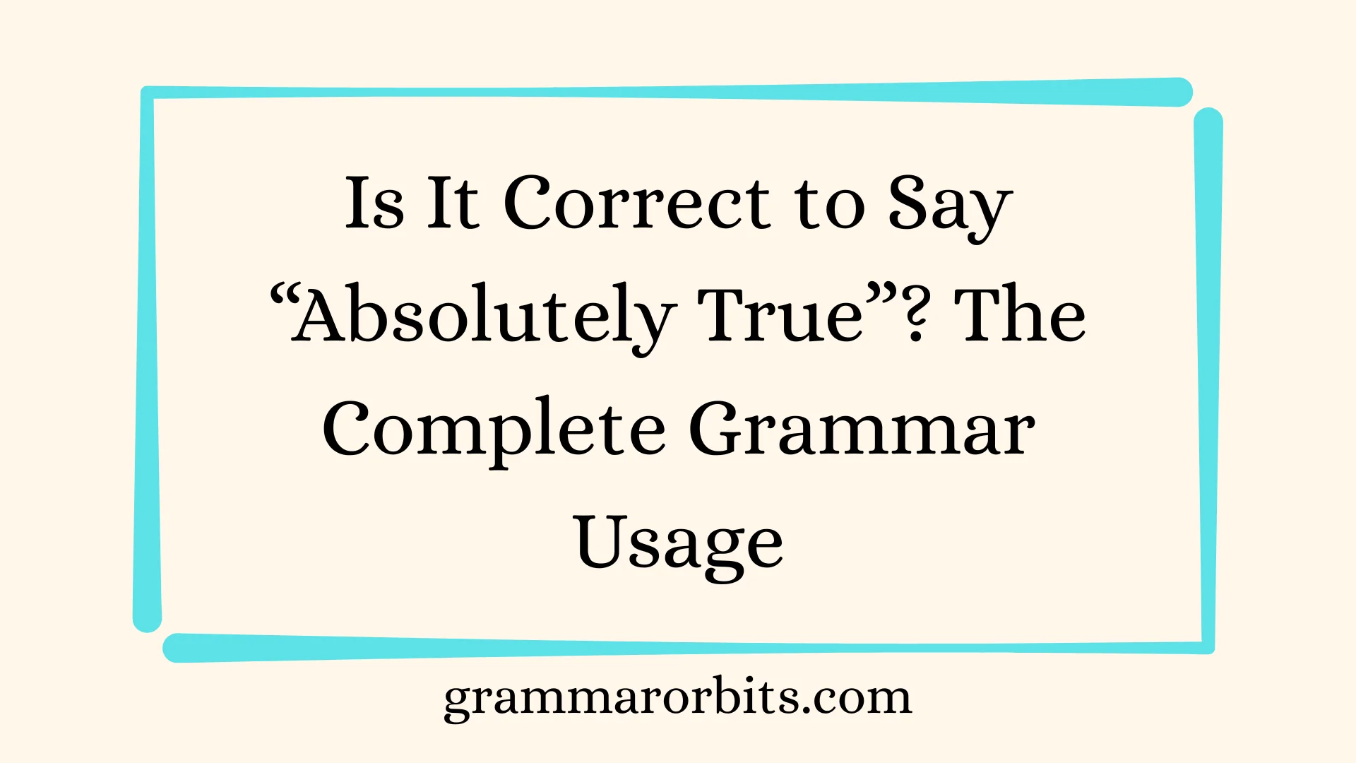 Is It Correct to Say “Absolutely True”