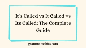 It’s Called vs It Called vs Its Called