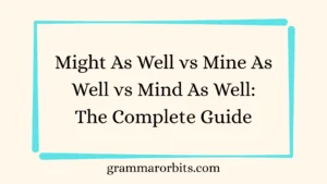 Might As Well vs Mine As Well vs Mind As Well