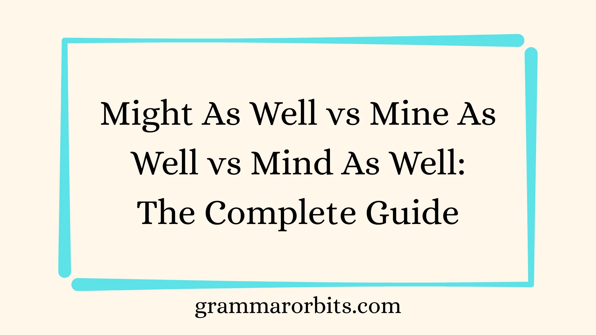 Might As Well vs Mine As Well vs Mind As Well