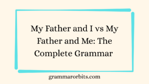 My Father and I vs My Father and Me