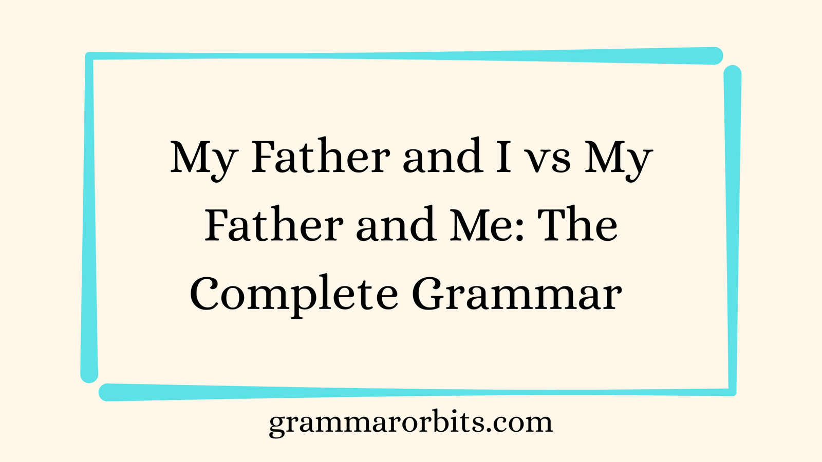 My Father and I vs My Father and Me