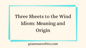 Three Sheets to the Wind Idiom