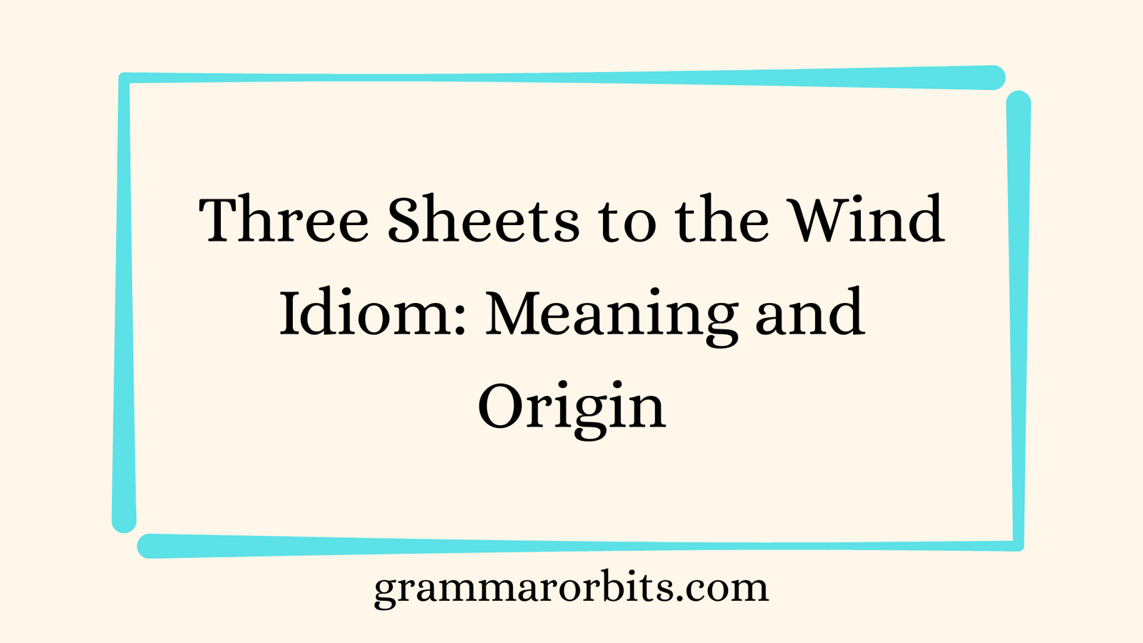 Three Sheets to the Wind Idiom