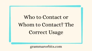 Who to Contact or Whom to Contact