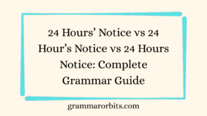 24 Hours’ Notice vs 24 Hour’s Notice vs 24 Hours Notice