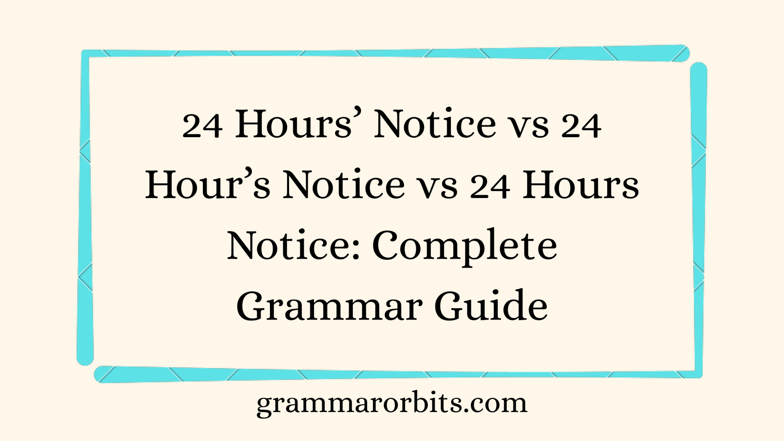 24 Hours’ Notice vs 24 Hour’s Notice vs 24 Hours Notice