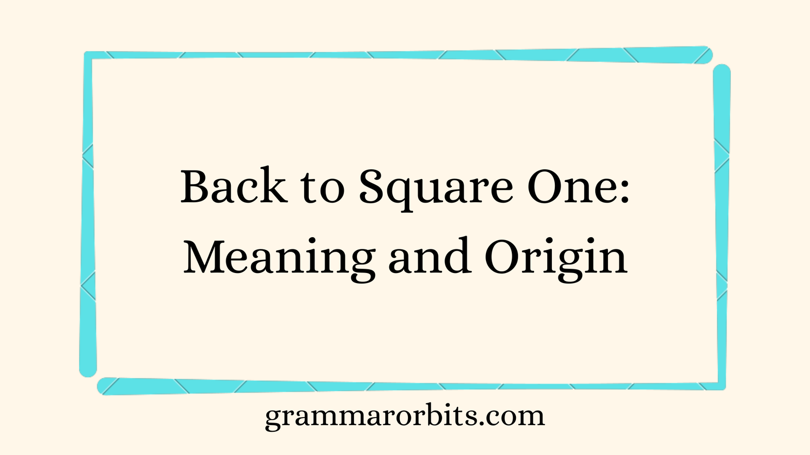 Back to Square One: Meaning and Origin