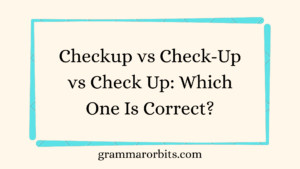 Checkup vs Check-Up vs Check Up