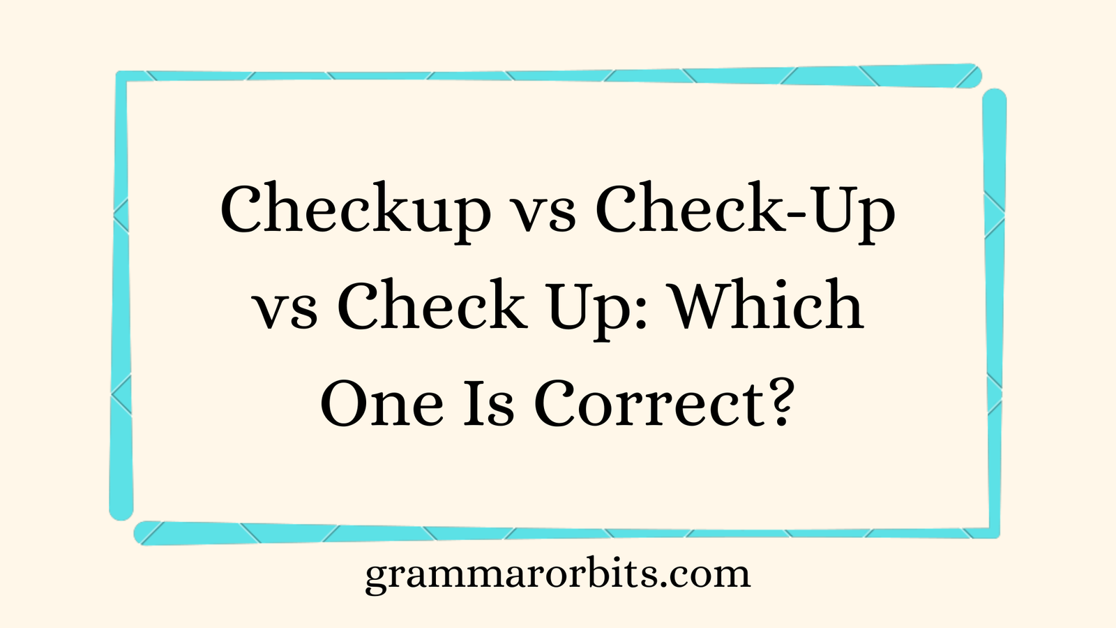 Checkup vs Check-Up vs Check Up