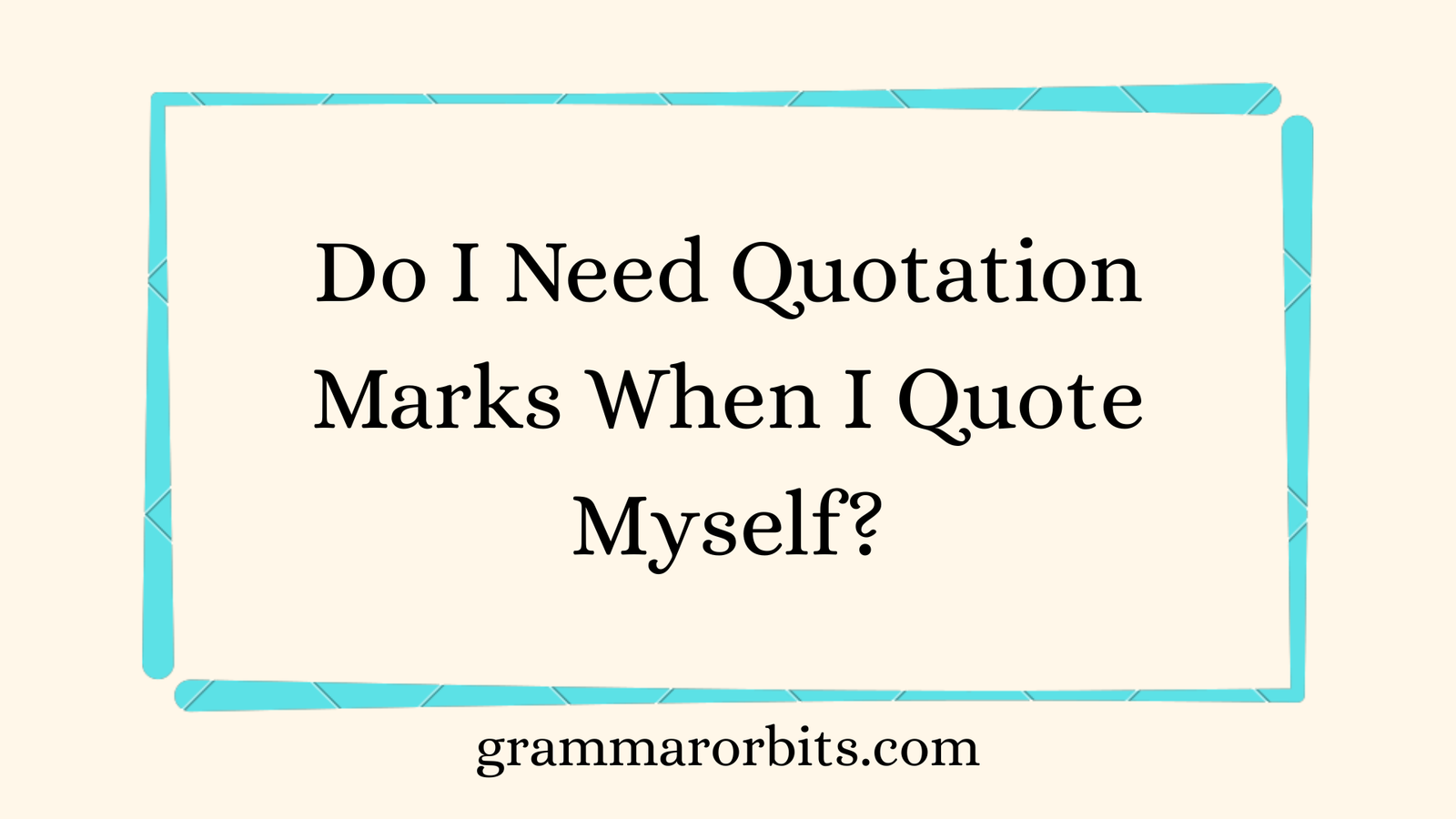 Do I Need Quotation Marks When I Quote Myself