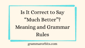 Is It Correct to Say “Much Better”