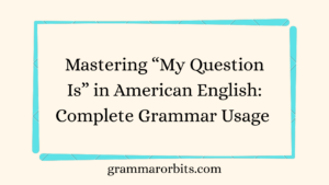 Mastering “My Question Is” in American English
