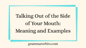 Talking Out of the Side of Your Mouth