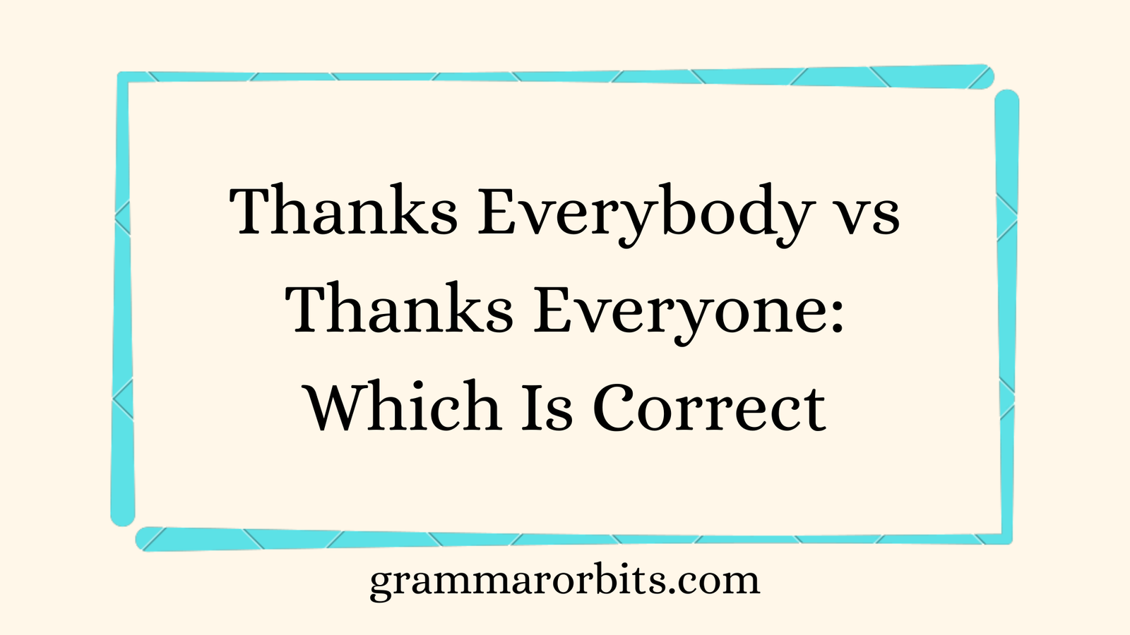 Thanks Everybody vs Thanks Everyone